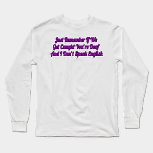 Just Remember If We Get Caught You're Deaf And I Don't Speak English-Funny Saying Long Sleeve T-Shirt